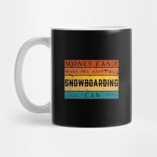 Money Can't Make You Happy But Snowboarding Can Mug